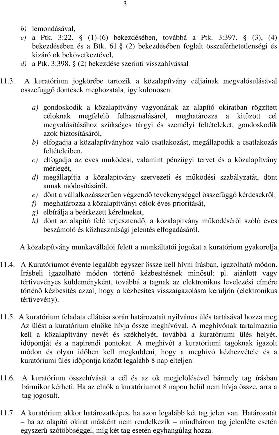 közalapítvány vagyonának az alapító okiratban rögzített céloknak megfelelő felhasználásáról, meghatározza a kitűzött cél megvalósításához szükséges tárgyi és személyi feltételeket, gondoskodik azok