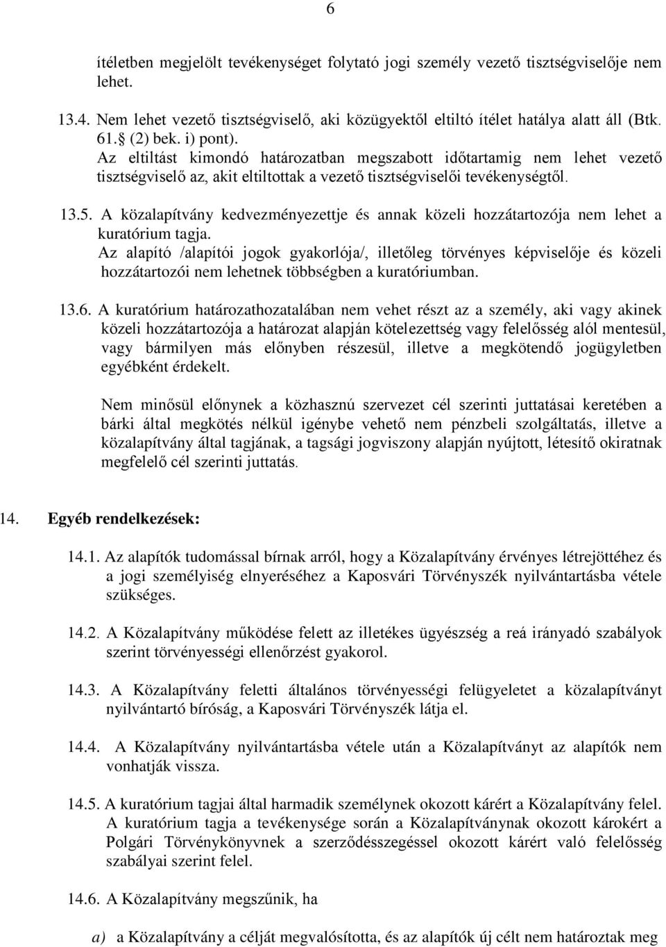 A közalapítvány kedvezményezettje és annak közeli hozzátartozója nem lehet a kuratórium tagja.