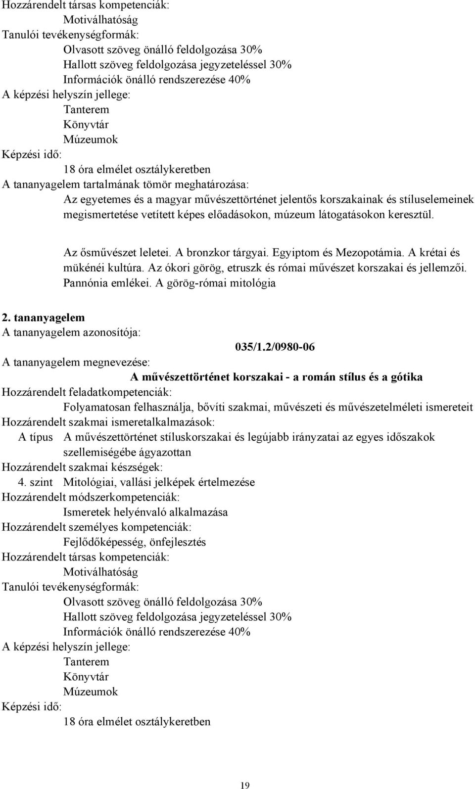 Egyiptom és Mezopotámia. A krétai és mükénéi kultúra. Az ókori görög, etruszk és római művészet korszakai és jellemzői. Pannónia emlékei. A görög-római mitológia 2. 035/1.
