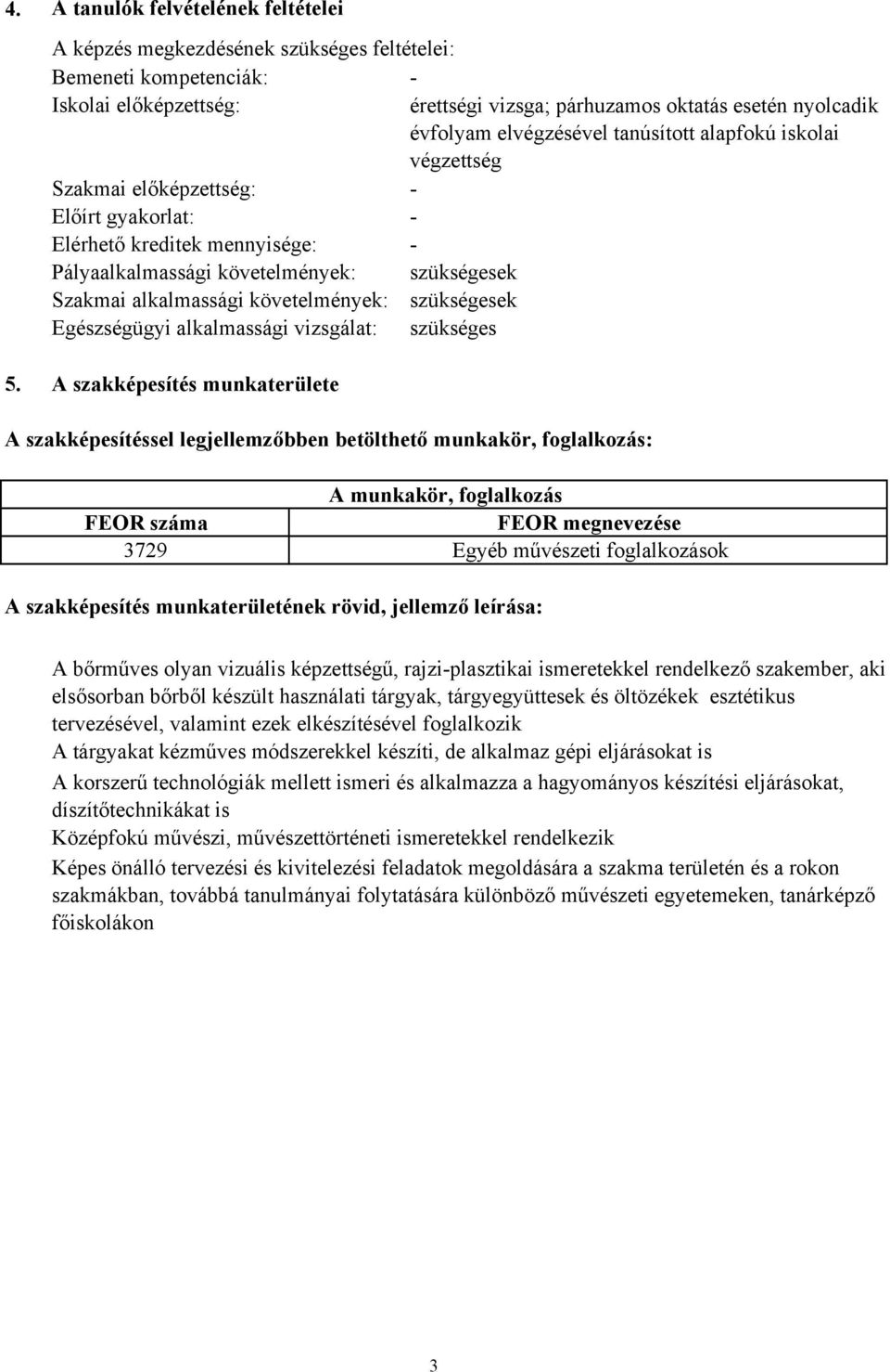 követelmények: szükségesek Egészségügyi alkalmassági vizsgálat: szükséges 5.