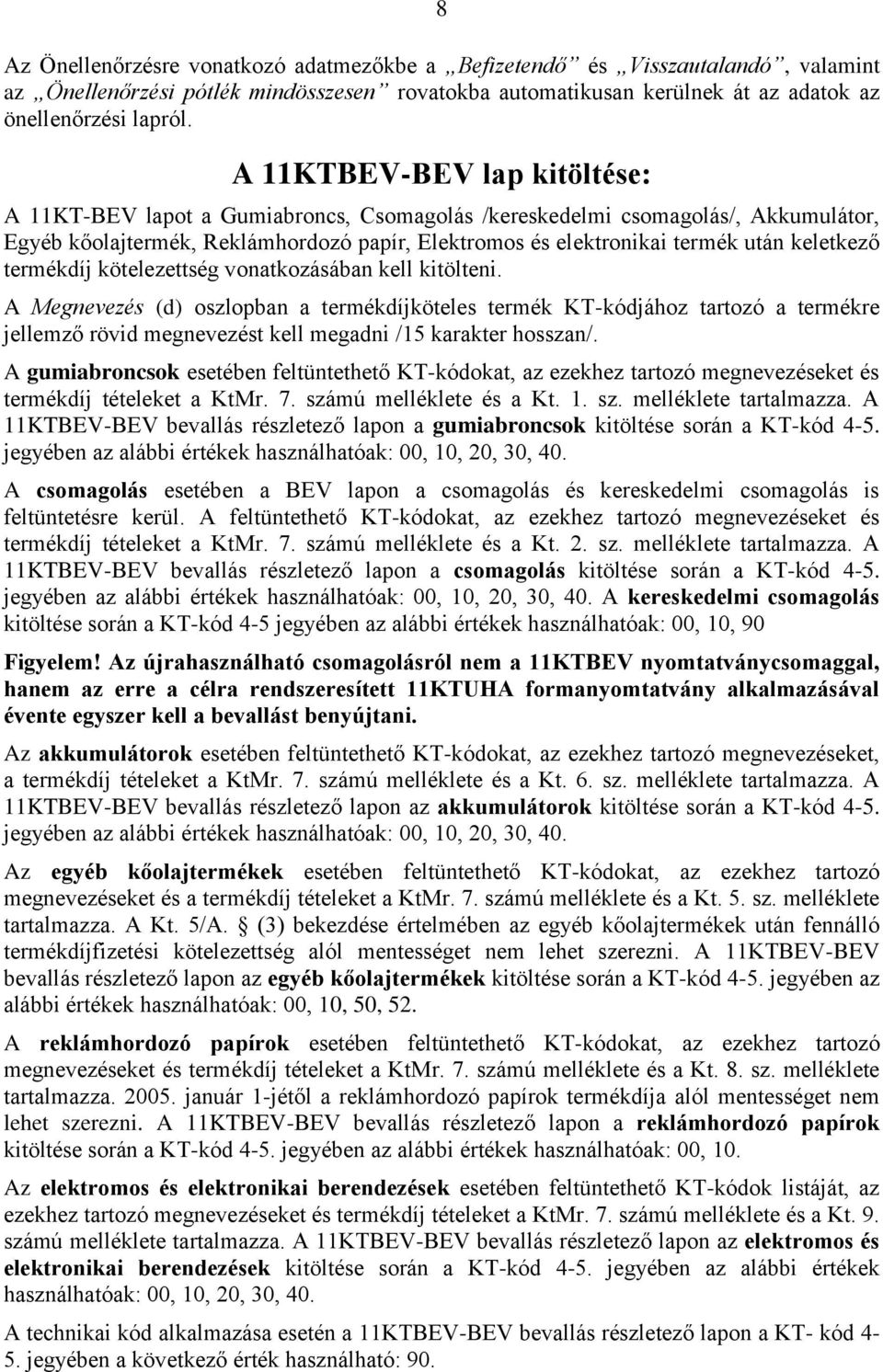 keletkező termékdíj kötelezettség vonatkozásában kell kitölteni.