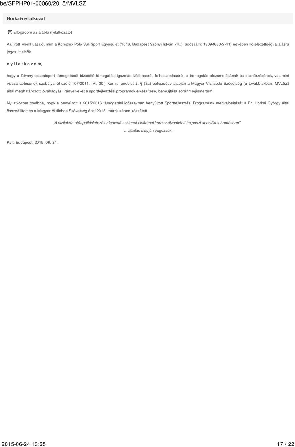 a támogatás elszámolásának és ellenőrzésének, valamint visszafizetésének szabályairól szóló 107/2011. (VI. 30.) Korm. rendelet 2.