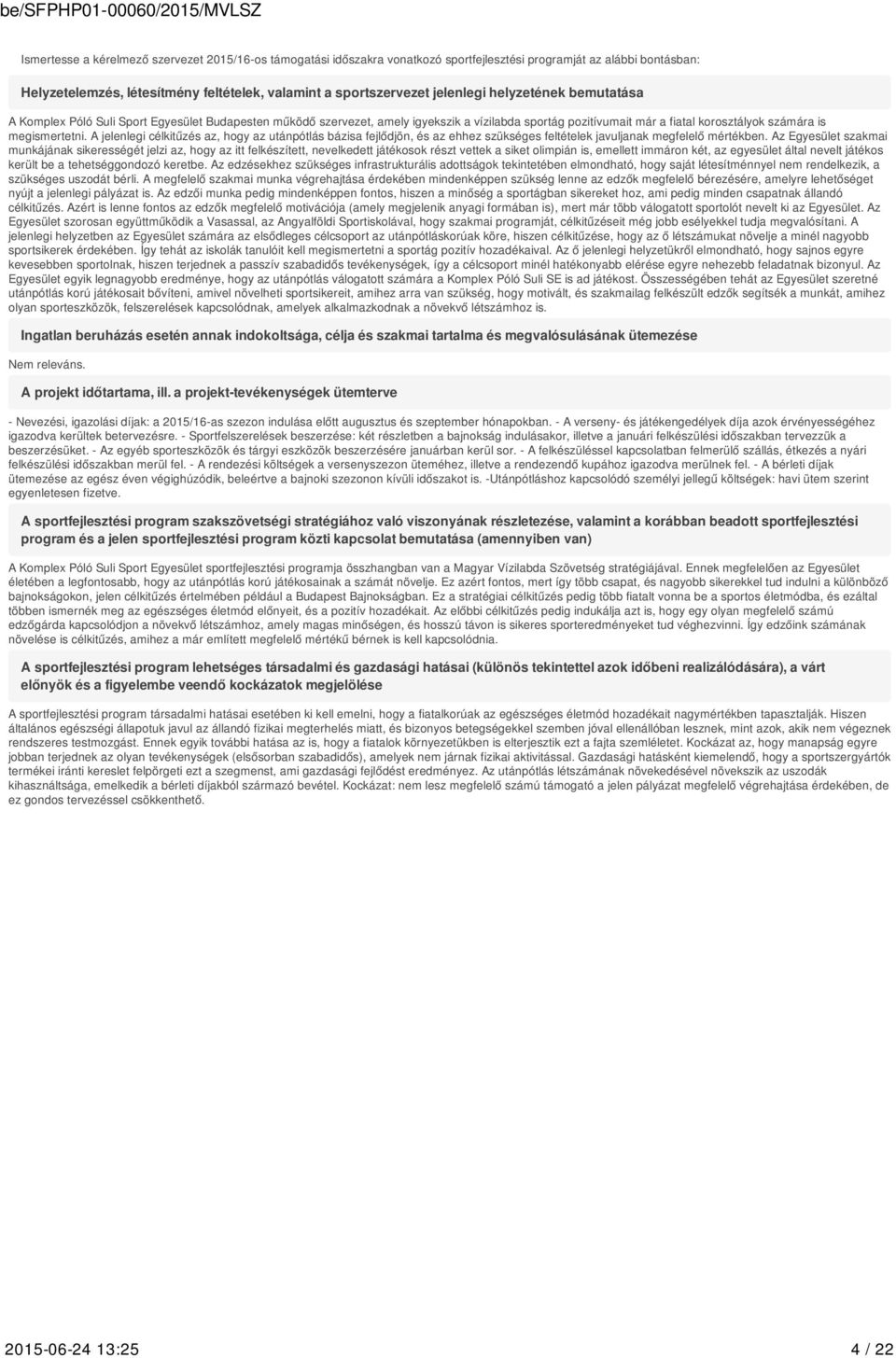 A jelenlegi célkitűzés az, hogy az utánpótlás bázisa fejlődjön, és az ehhez szükséges feltételek javuljanak megfelelő mértékben.