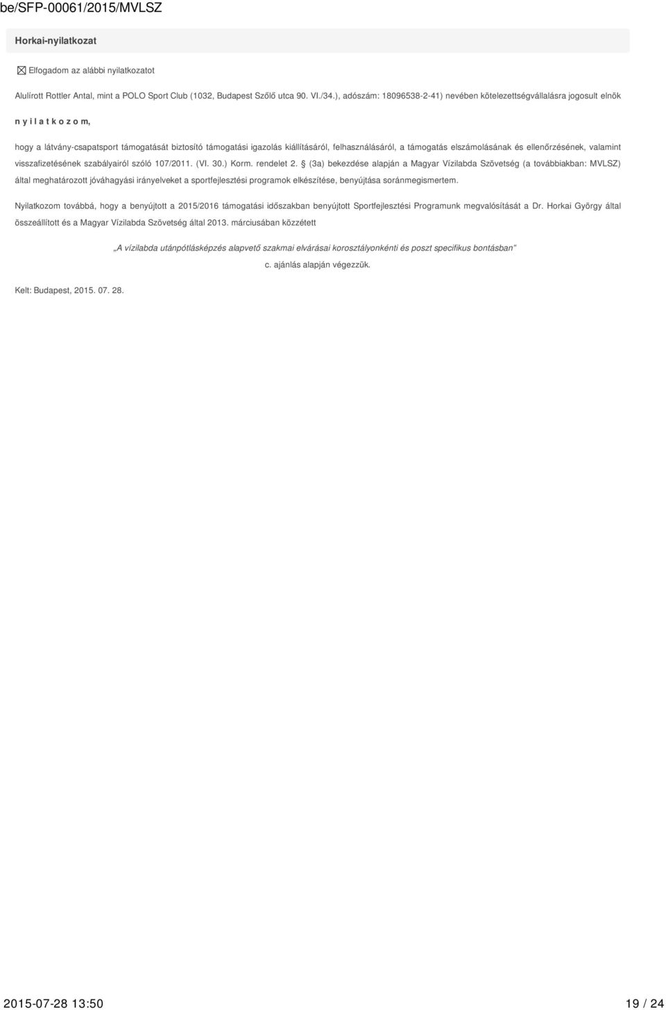 a támogatás elszámolásának és ellenőrzésének, valamint visszafizetésének szabályairól szóló 107/2011. (VI. 30.) Korm. rendelet 2.