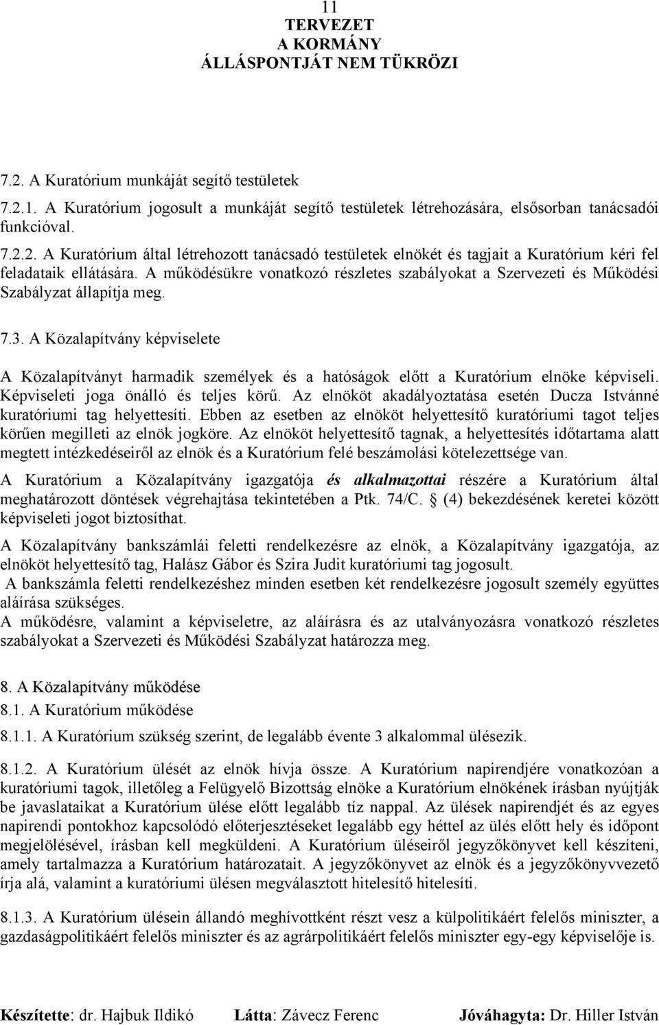 A Közalapítvány képviselete A Közalapítványt harmadik személyek és a hatóságok előtt a Kuratórium elnöke képviseli. Képviseleti joga önálló és teljes körű.