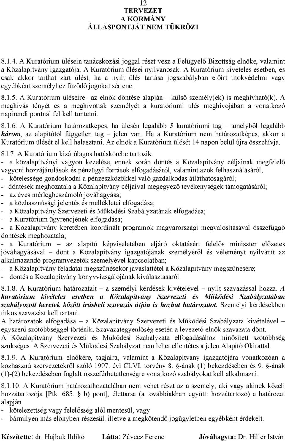 A Kuratórium üléseire az elnök döntése alapján külső személy(ek) is meghívható(k).