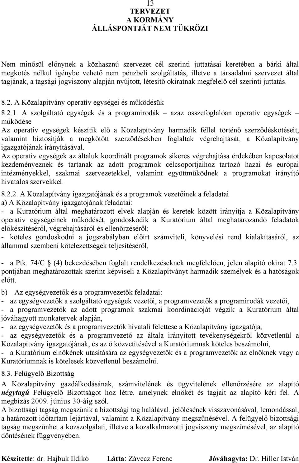 A szolgáltató egységek és a programirodák azaz összefoglalóan operatív egységek működése Az operatív egységek készítik elő a Közalapítvány harmadik féllel történő szerződéskötéseit, valamint