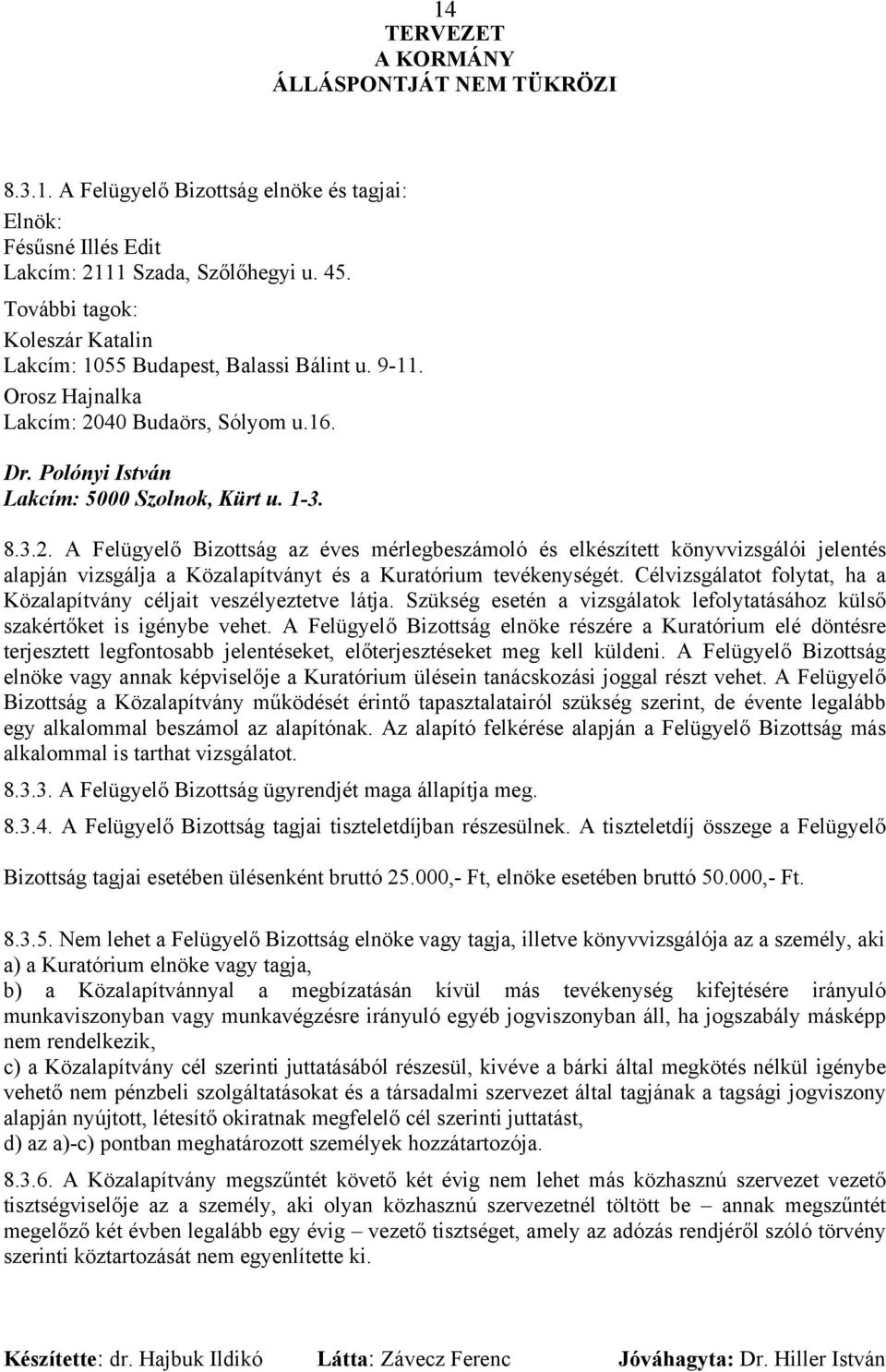 Célvizsgálatot folytat, ha a Közalapítvány céljait veszélyeztetve látja. Szükség esetén a vizsgálatok lefolytatásához külső szakértőket is igénybe vehet.