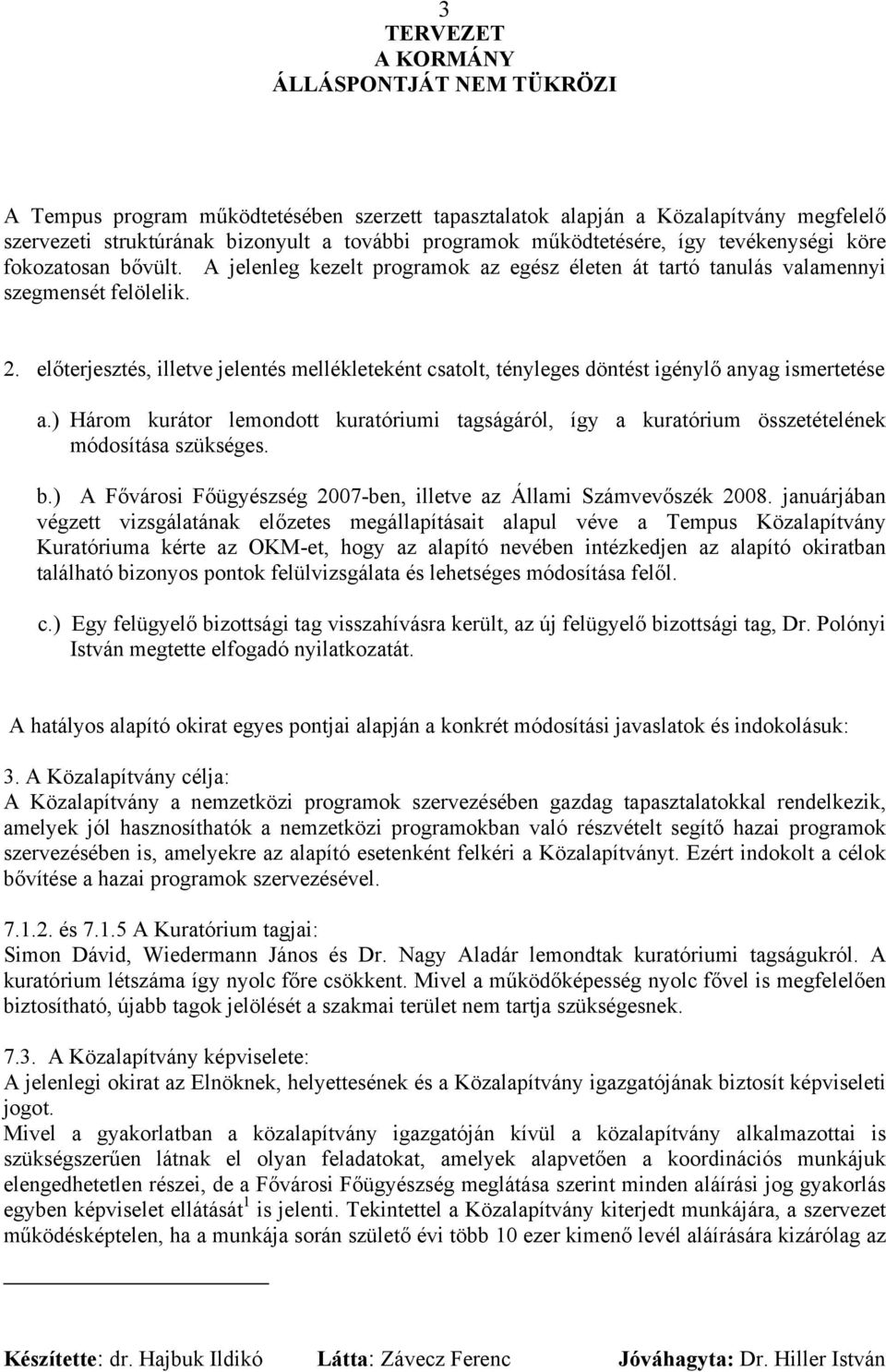 előterjesztés, illetve jelentés mellékleteként csatolt, tényleges döntést igénylő anyag ismertetése a.
