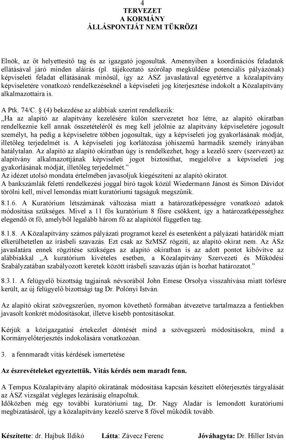képviseleti jog kiterjesztése indokolt a Közalapítvány alkalmazottaira is. A Ptk. 74/C.
