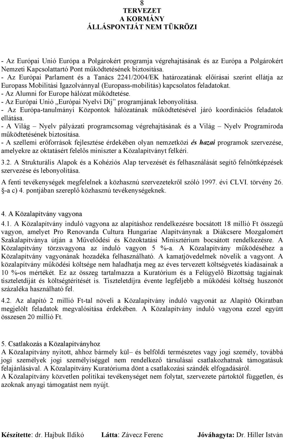 - Az Alumni for Europe hálózat működtetése. - Az Európai Unió Európai Nyelvi Díj programjának lebonyolítása.