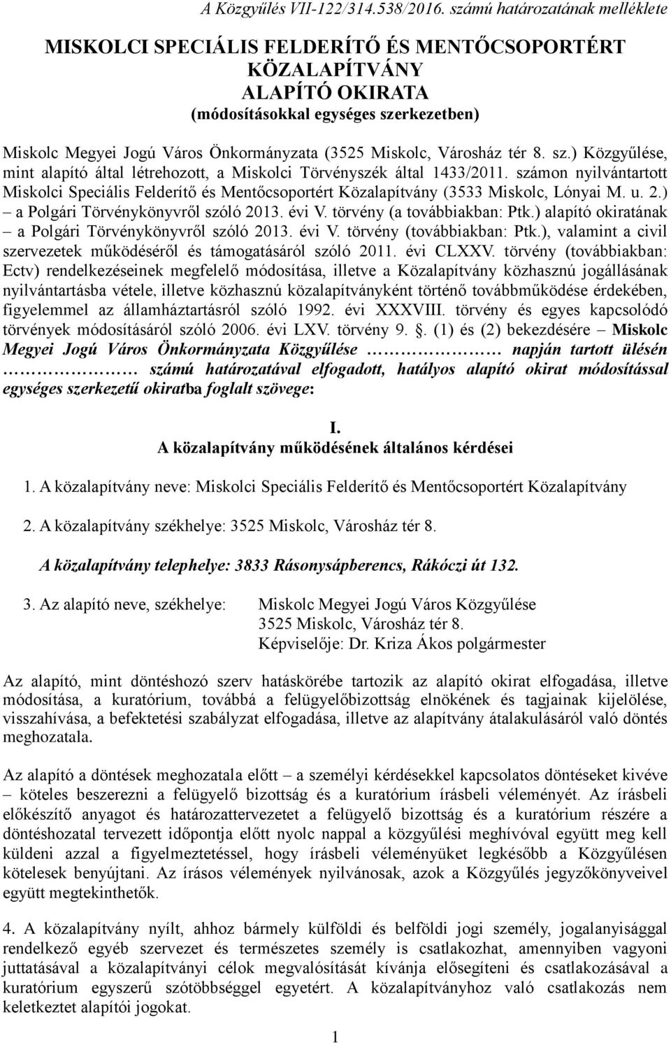 Miskolc, Városház tér 8. sz.) Közgyűlése, mint alapító által létrehozott, a Miskolci Törvényszék által 1433/2011.