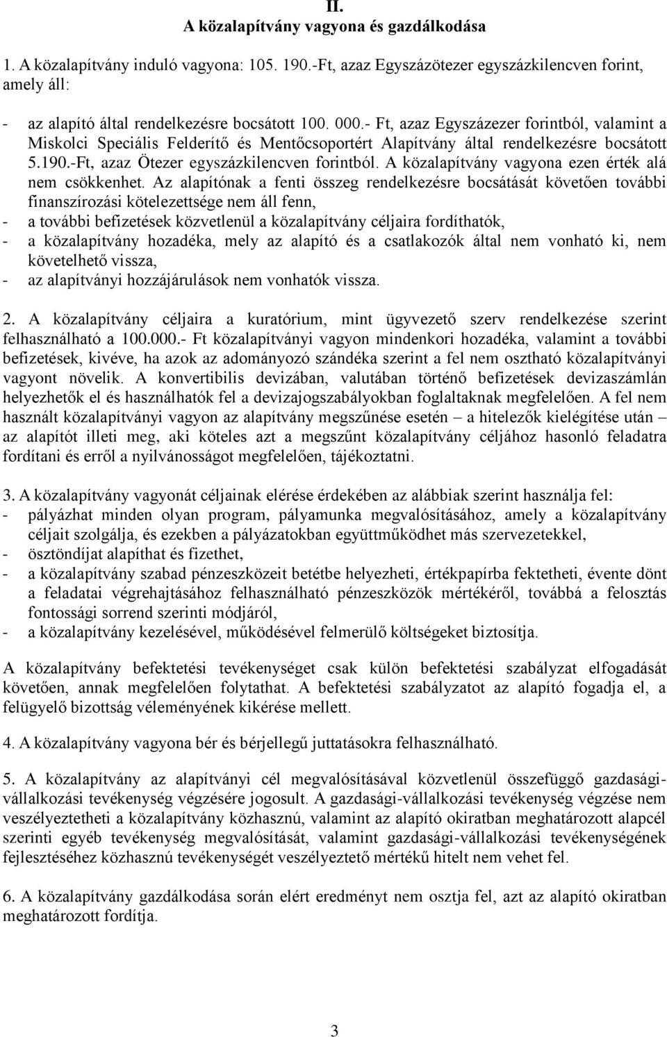 A közalapítvány vagyona ezen érték alá nem csökkenhet.