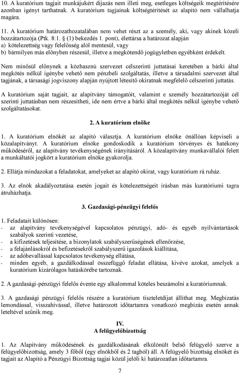 pont), élettársa a határozat alapján a) kötelezettség vagy felelősség alól mentesül, vagy b) bármilyen más előnyben részesül, illetve a megkötendő jogügyletben egyébként érdekelt.