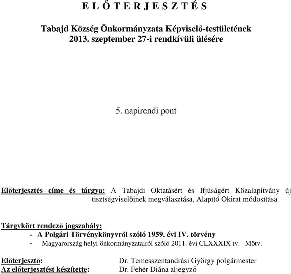 megválasztása, Alapító Okirat módosítása Tárgykört rendező jogszabály: - A Polgári Törvénykönyvről szóló 1959. évi IV.