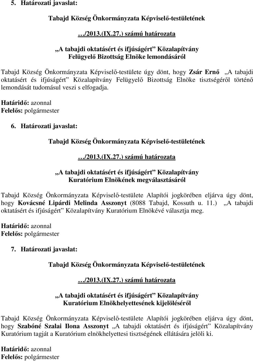 Határozati javaslat: Kuratórium Elnökének megválasztásáról hogy Kovácsné Lipárdi Melinda Asszonyt (8088 Tabajd, Kossuth u. 11.