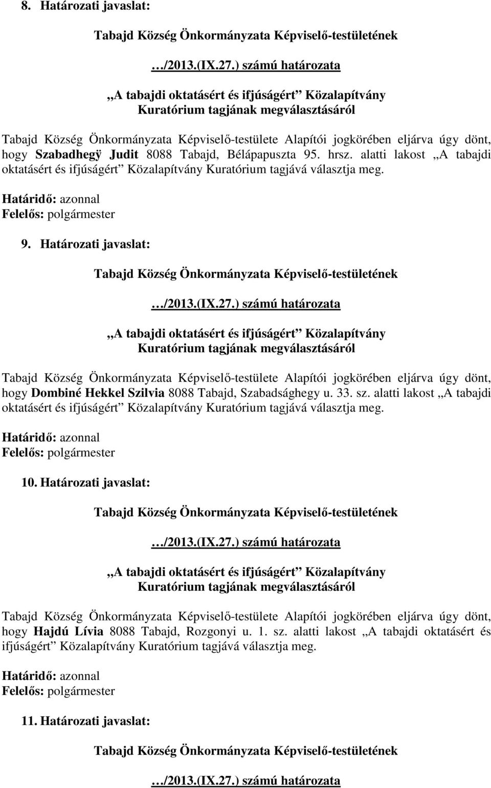 Határozati javaslat: Kuratórium tagjának megválasztásáról hogy Dombiné Hekkel Szilvia 8088 Tabajd, Szabadsághegy u. 33. sz.