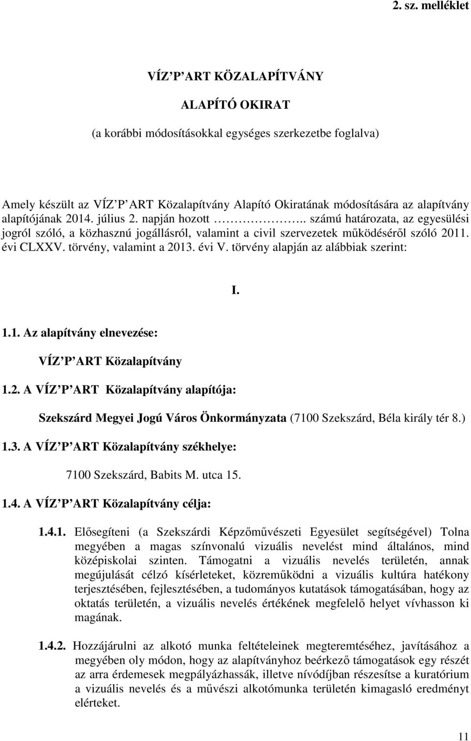 alapítójának 2014. július 2. napján hozott.. számú határozata, az egyesülési jogról szóló, a közhasznú jogállásról, valamint a civil szervezetek mőködésérıl szóló 2011. évi CLXXV.