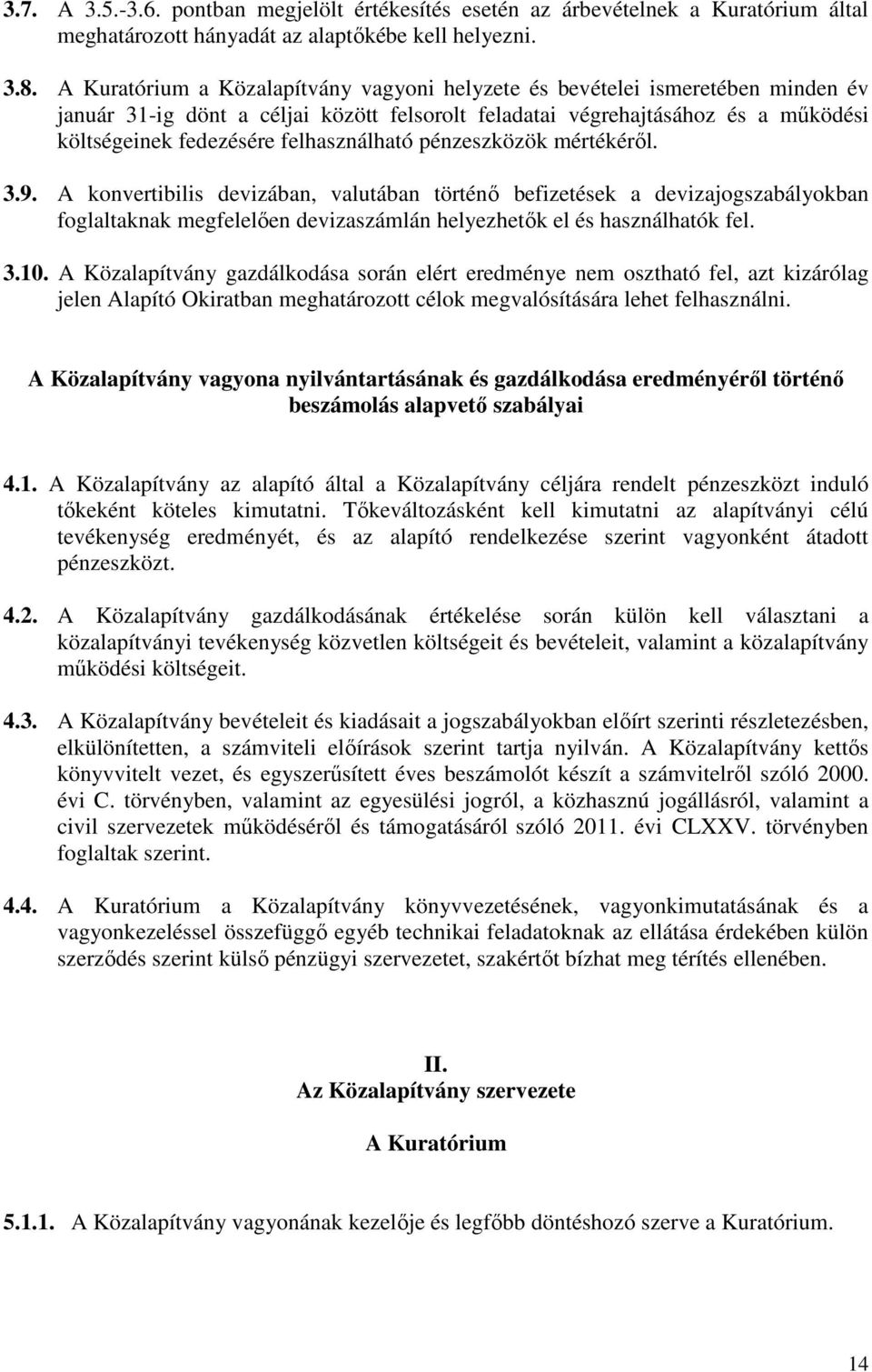 felhasználható pénzeszközök mértékérıl. 3.9. A konvertibilis devizában, valutában történı befizetések a devizajogszabályokban foglaltaknak megfelelıen devizaszámlán helyezhetık el és használhatók fel.