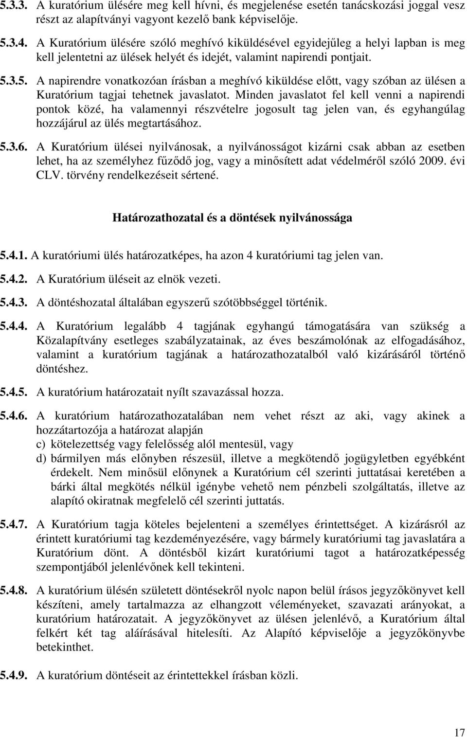 3.5. A napirendre vonatkozóan írásban a meghívó kiküldése elıtt, vagy szóban az ülésen a Kuratórium tagjai tehetnek javaslatot.