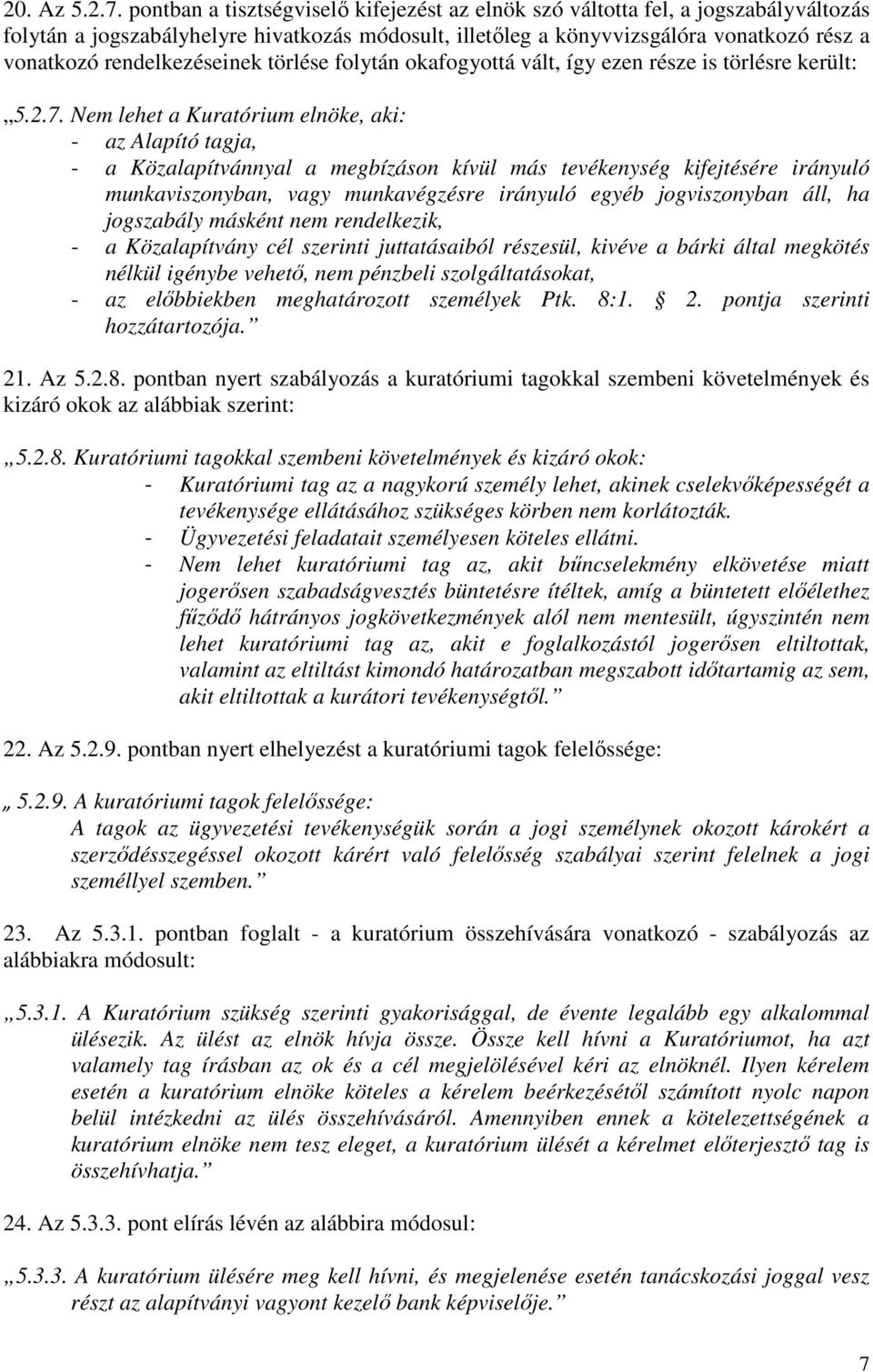 rendelkezéseinek törlése folytán okafogyottá vált, így ezen része is törlésre került: 5.2.7.