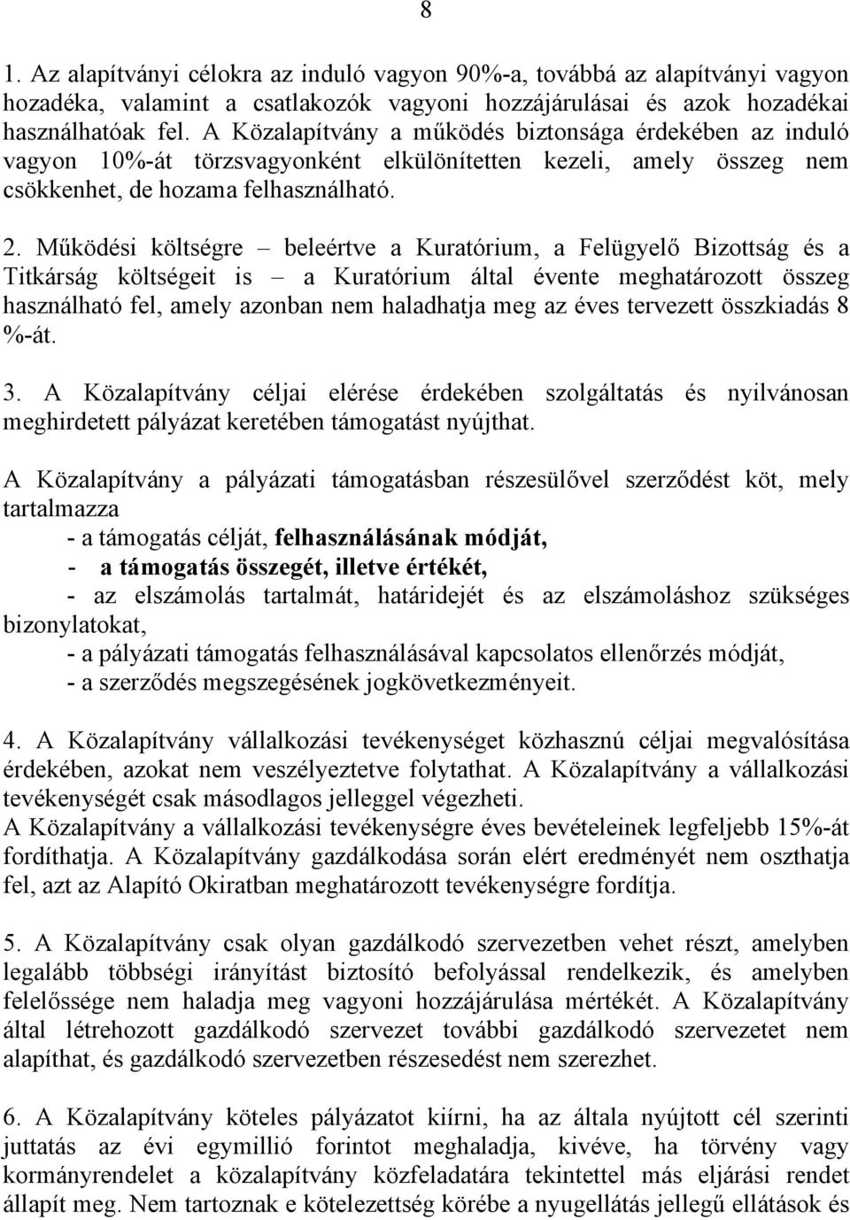 Működési költségre beleértve a Kuratórium, a Felügyelő Bizottság és a Titkárság költségeit is a Kuratórium által évente meghatározott összeg használható fel, amely azonban nem haladhatja meg az éves