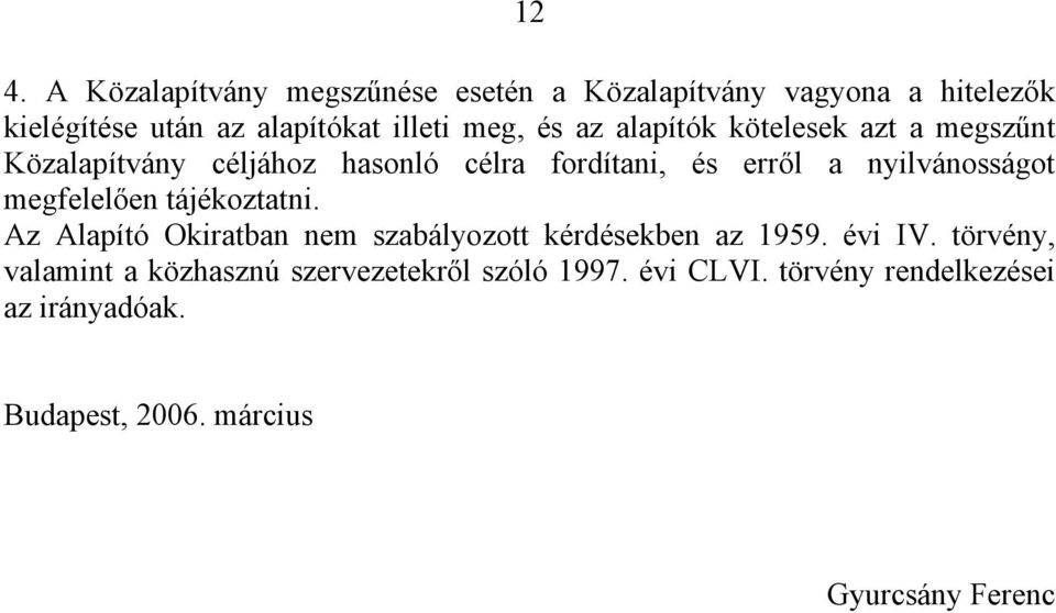 nyilvánosságot megfelelően tájékoztatni. Az Alapító Okiratban nem szabályozott kérdésekben az 1959. évi IV.