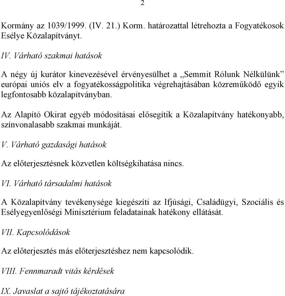 közalapítványban. Az Alapító Okirat egyéb módosításai elősegítik a Közalapítvány hatékonyabb, színvonalasabb szakmai munkáját. V.