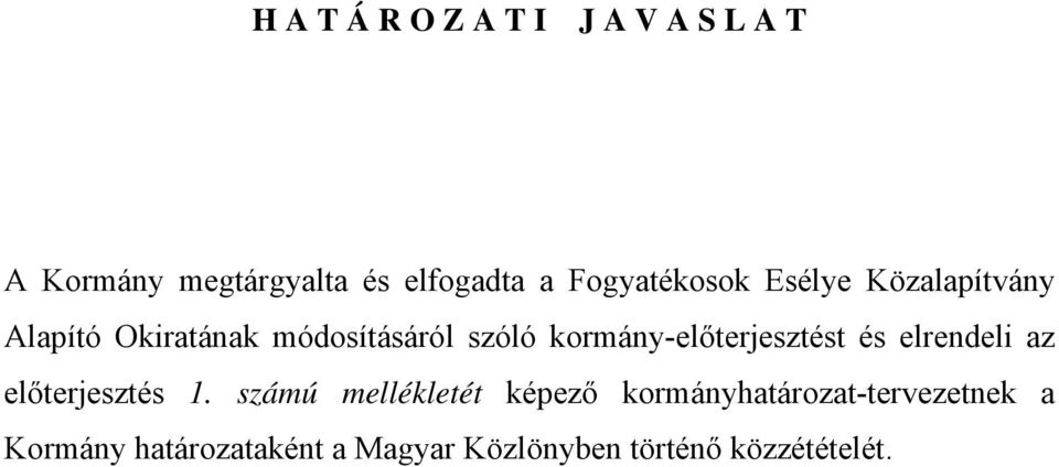 kormány-előterjesztést és elrendeli az előterjesztés 1.