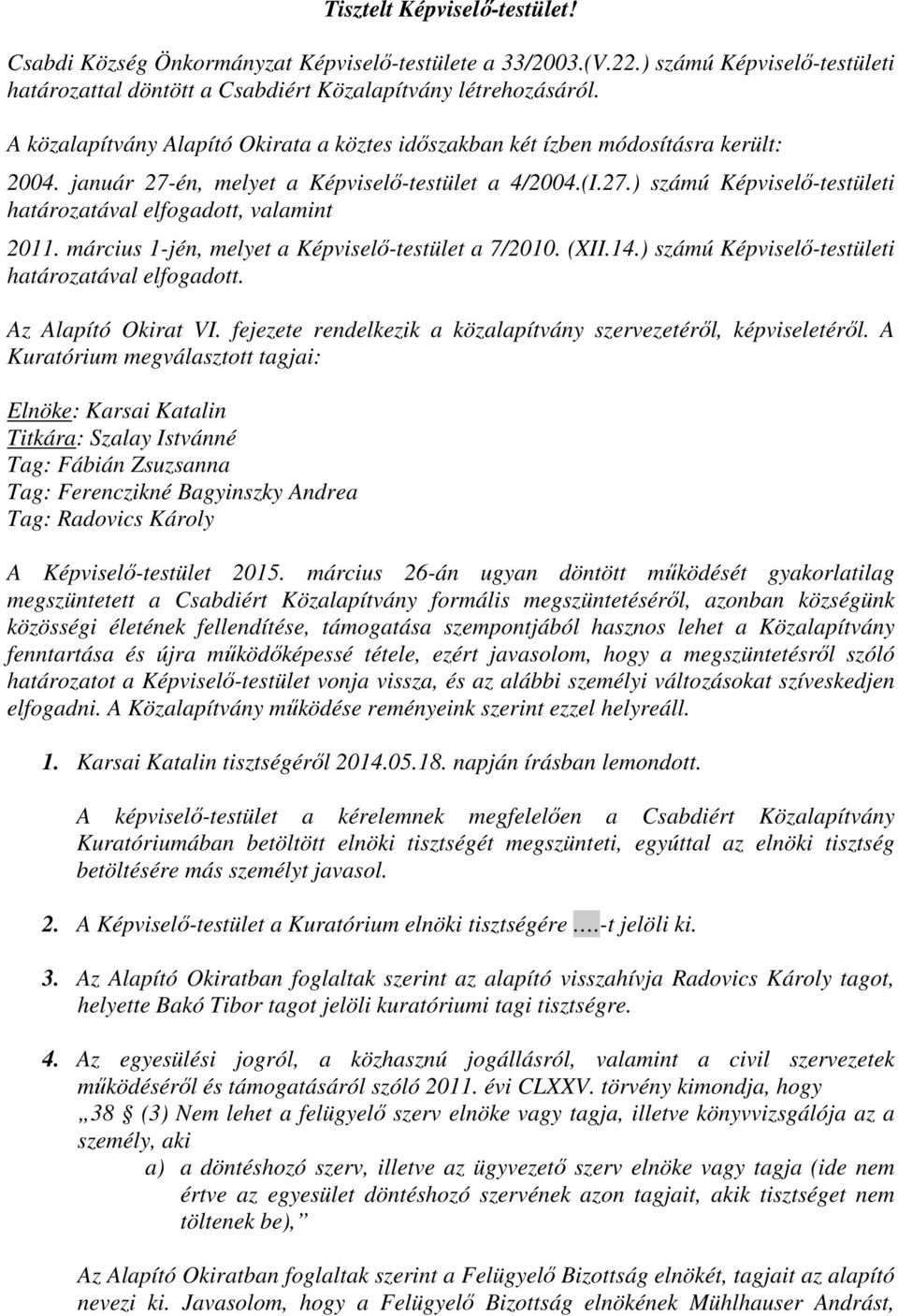március 1-jén, melyet a Képviselő-testület a 7/2010. (XII.14.) számú Képviselő-testületi határozatával elfogadott. Az Alapító Okirat VI.