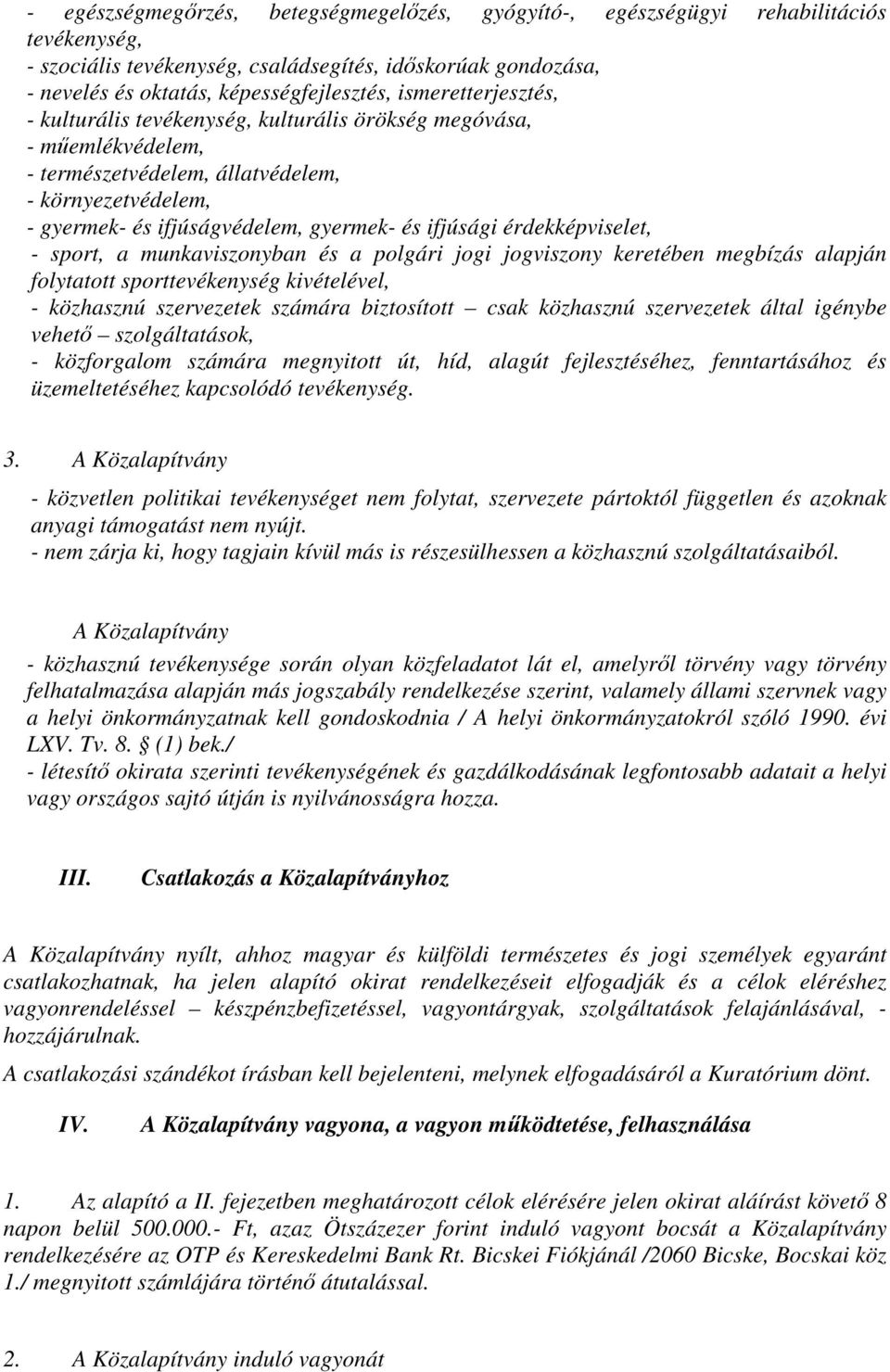 érdekképviselet, - sport, a munkaviszonyban és a polgári jogi jogviszony keretében megbízás alapján folytatott sporttevékenység kivételével, - közhasznú szervezetek számára biztosított csak közhasznú