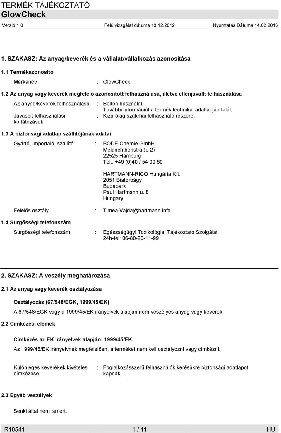 3 A biztonsági adatlap szállítójának adatai Gyártó, importáló, szállító : BODE Chemie GmbH Melanchthonstraße 27 22525 Hamburg Tel.