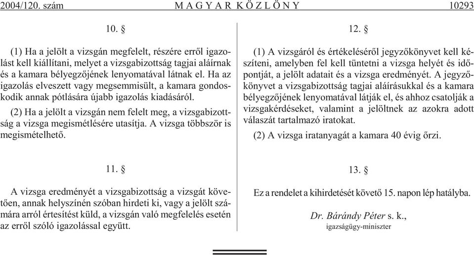 l (1) Ha a je llt a vizs g $)A (" n meg fe lelt, r (& sz (& re er rl iga zo - l $)A (" st kell ki (" l l (* ta ni, me lyet a vizs ga bi zott s (" g tag jai al (" (* r nak $)A (& s a ka ma ra b (&