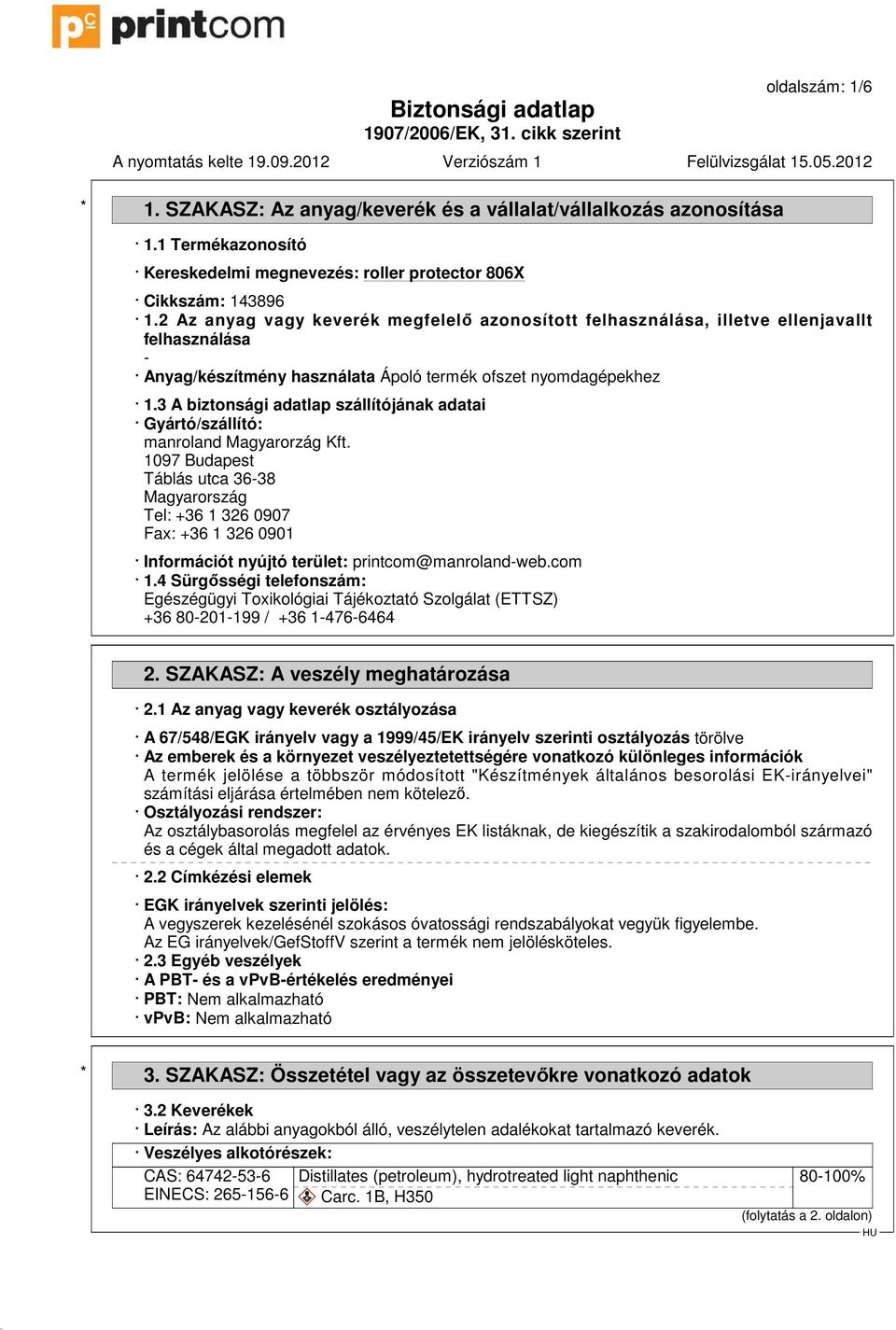 3 A biztonsági adatlap szállítójának adatai Gyártó/szállító: manroland Magyarorzág Kft.