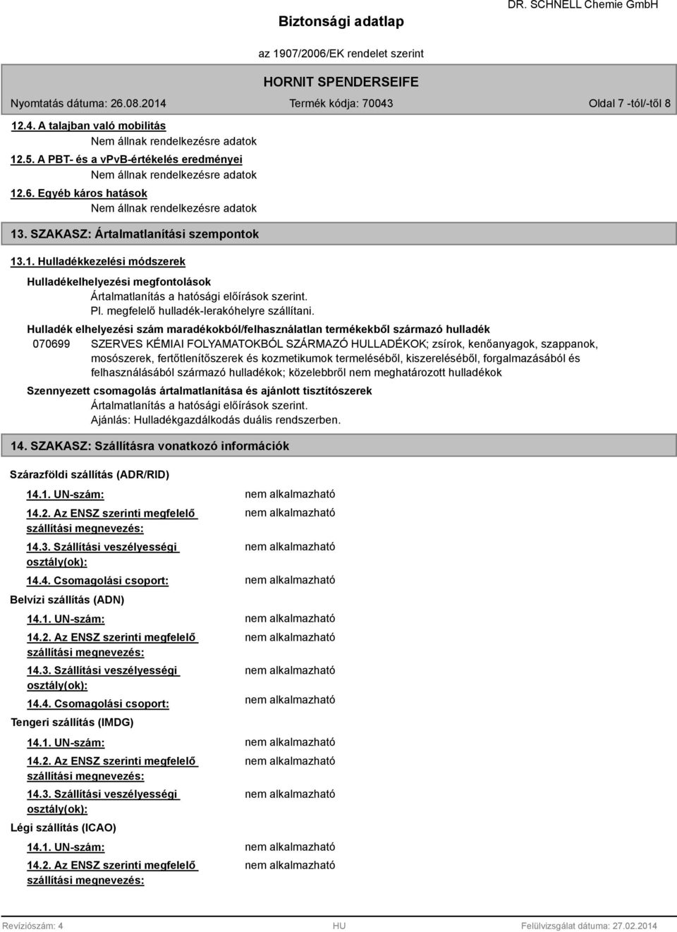 Pl. megfelelő hulladék-lerakóhelyre szállítani.