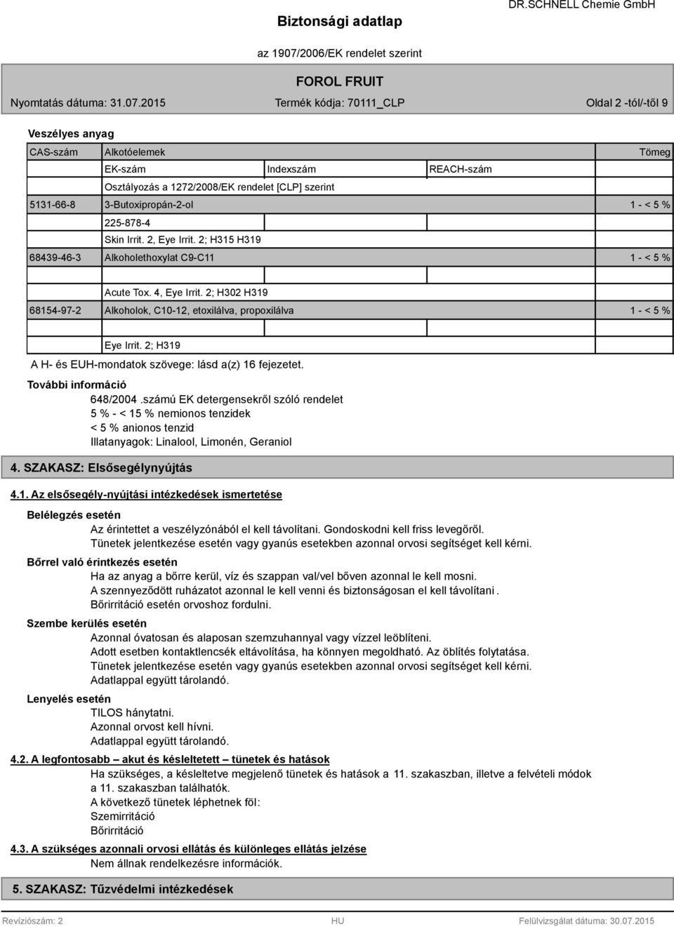 2; H319 A H- és EUH-mondatok szövege: lásd a(z) 16 fejezetet. További információ 648/2004.