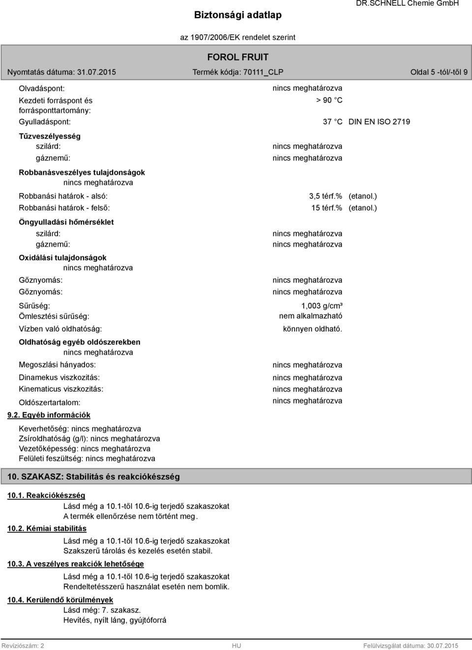 Megoszlási hányados: Dinamekus viszkozitás: Kinematicus viszkozitás: Oldószertartalom: 9.2.
