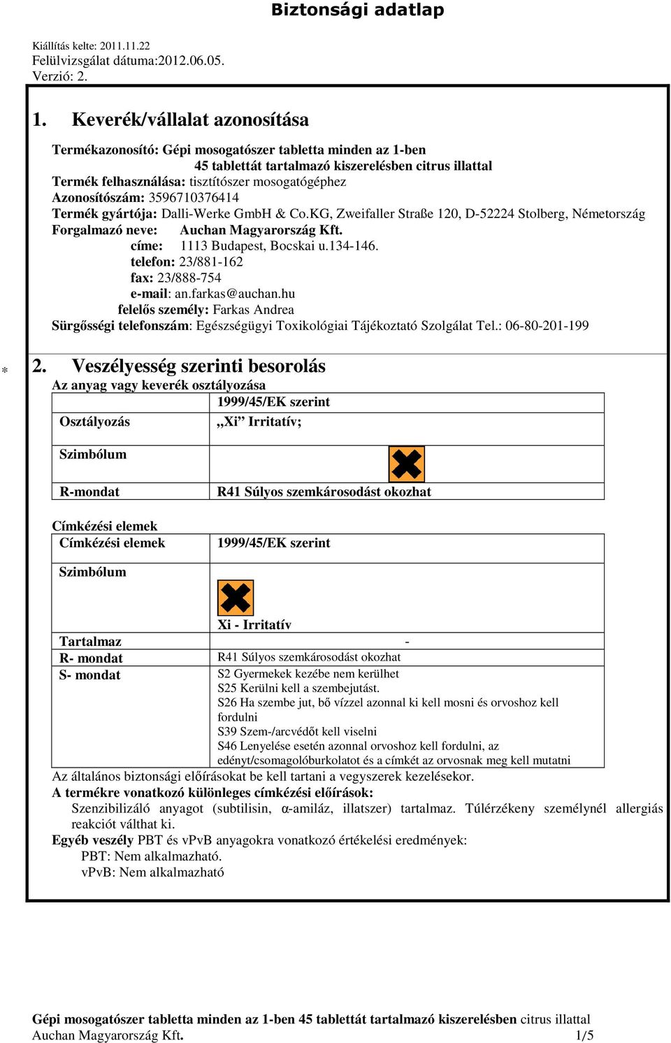 Azonosítószám: 3596710376414 Termék gyártója: Dalli-Werke GmbH & Co.KG, Zweifaller Straße 120, D-52224 Stolberg, Németország Forgalmazó neve: Auchan Magyarország Kft. címe: 1113 Budapest, Bocskai u.