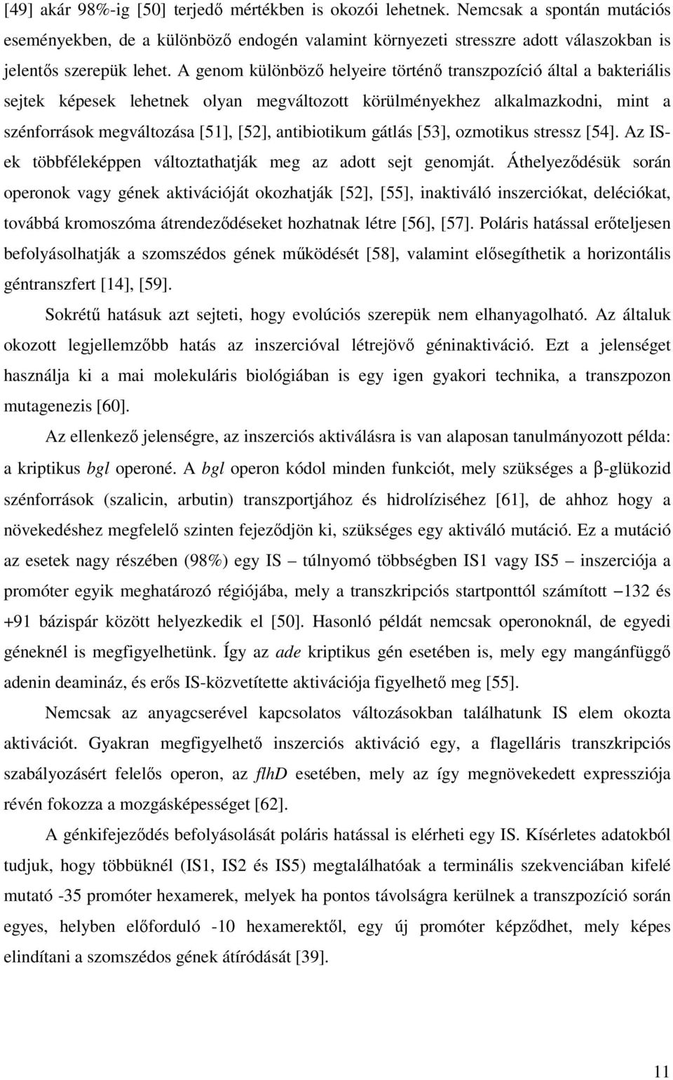 gátlás [53], ozmotikus stressz [54]. Az ISek többféleképpen változtathatják meg az adott sejt genomját.