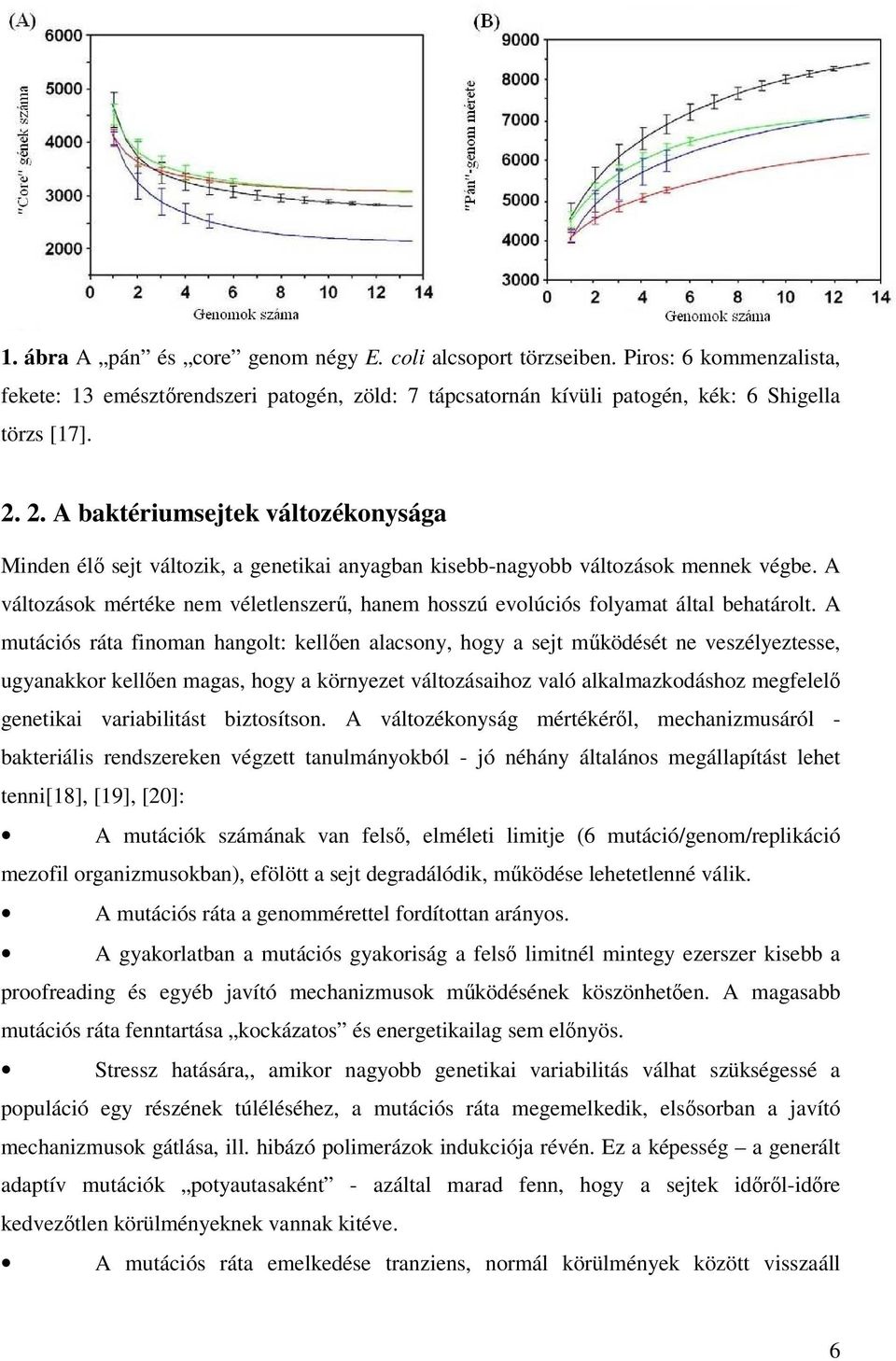 A változások mértéke nem véletlenszerő, hanem hosszú evolúciós folyamat által behatárolt.
