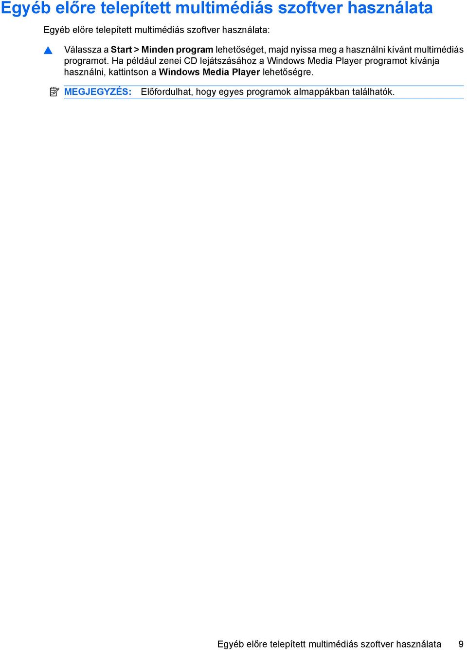 Ha például zenei CD lejátszásához a Windows Media Player programot kívánja használni, kattintson a Windows Media