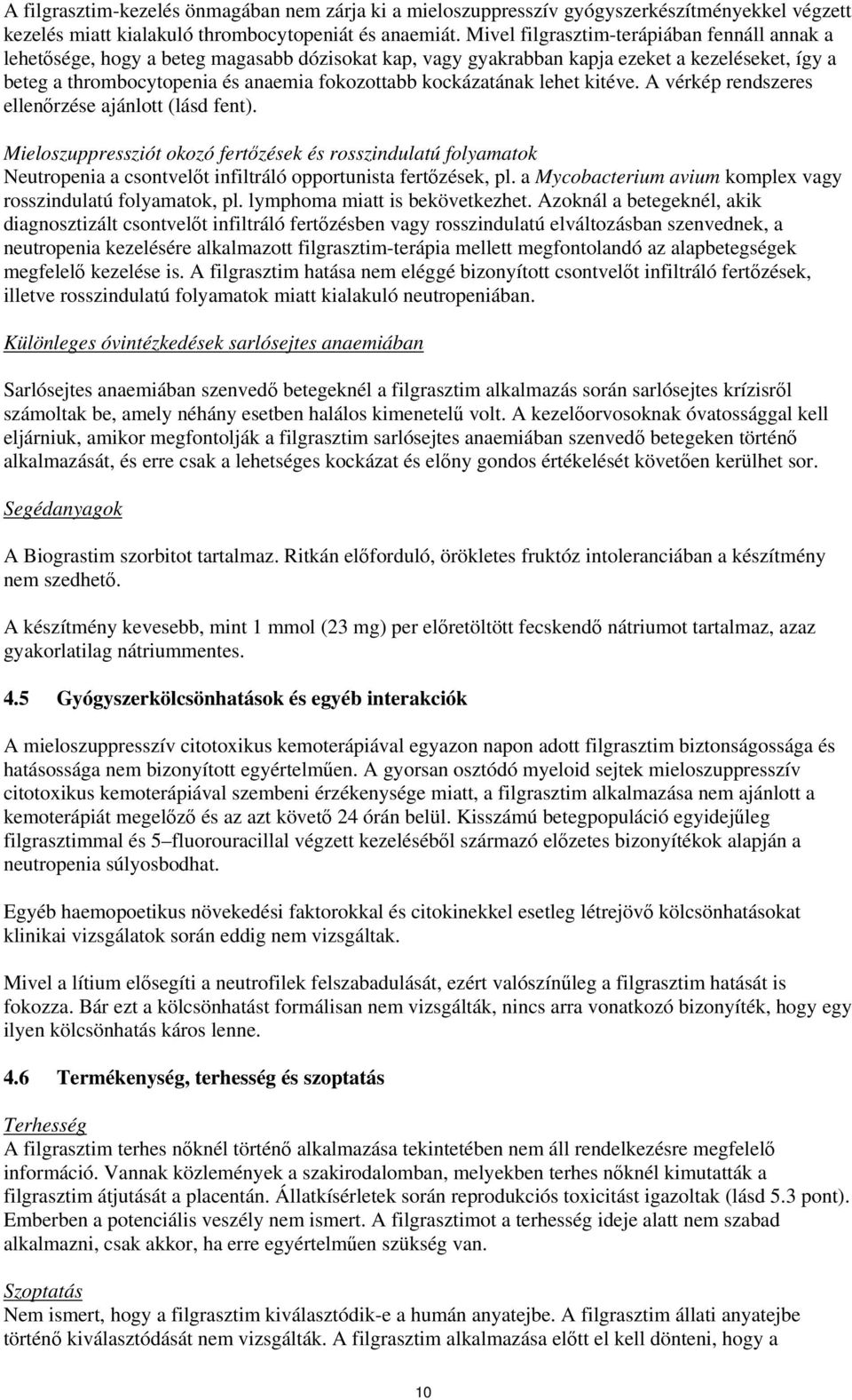 kockázatának lehet kitéve. A vérkép rendszeres ellenőrzése ajánlott (lásd fent).