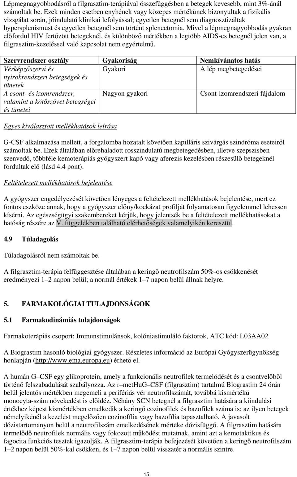 betegnél sem történt splenectomia.