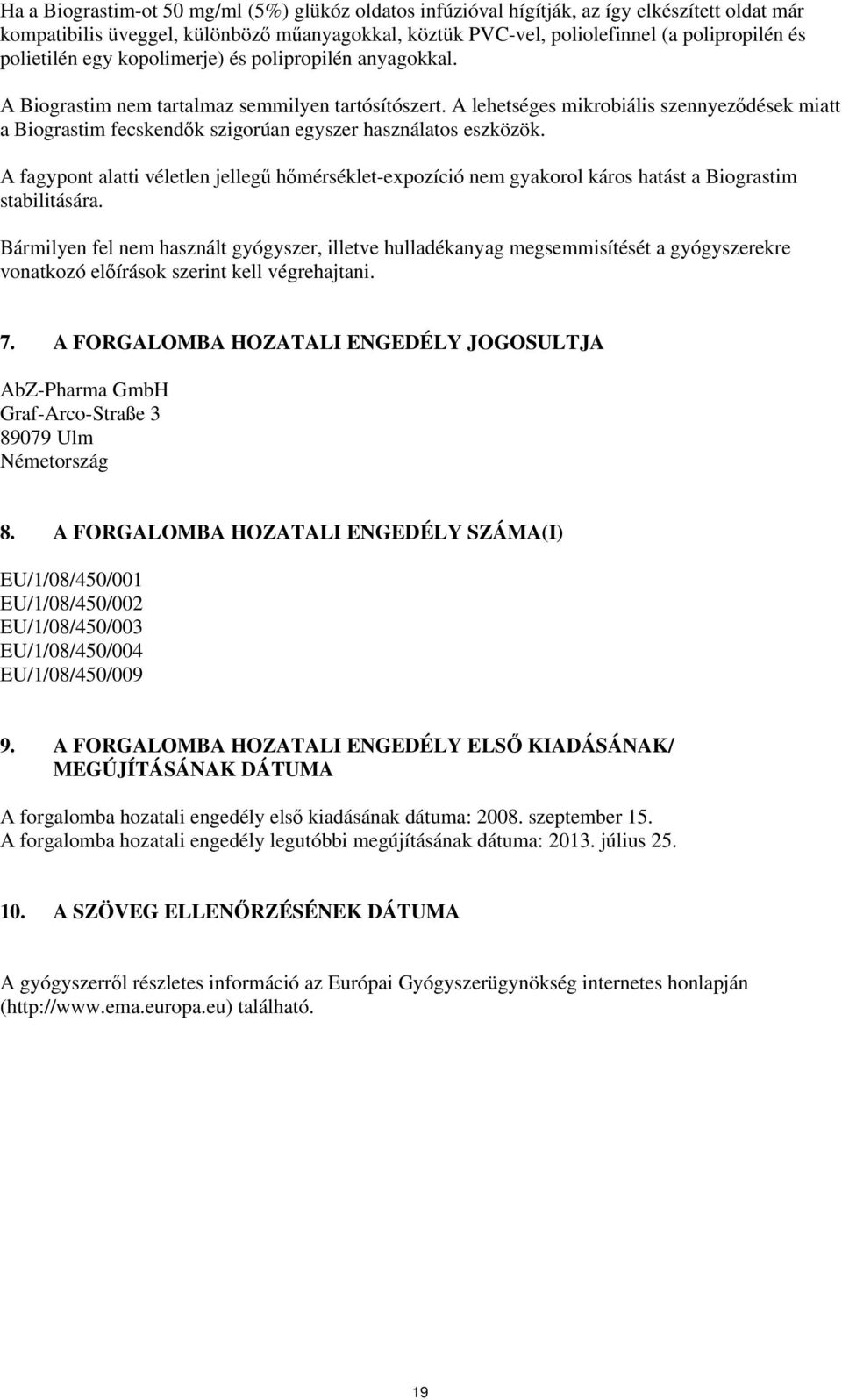 A lehetséges mikrobiális szennyeződések miatt a Biograstim fecskendők szigorúan egyszer használatos eszközök.