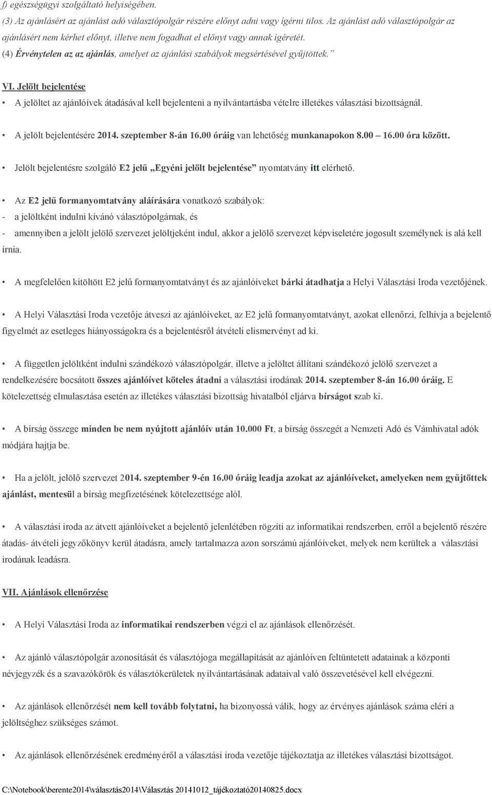 (4) Érvénytelen az az ajánlás, amelyet az ajánlási szabályok megsértésével gyűjtöttek. VI.