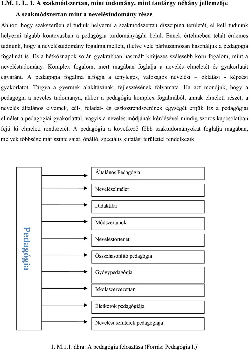 el kell tudnunk helyezni tágabb kontexusban a pedagógia turdományágán belül.