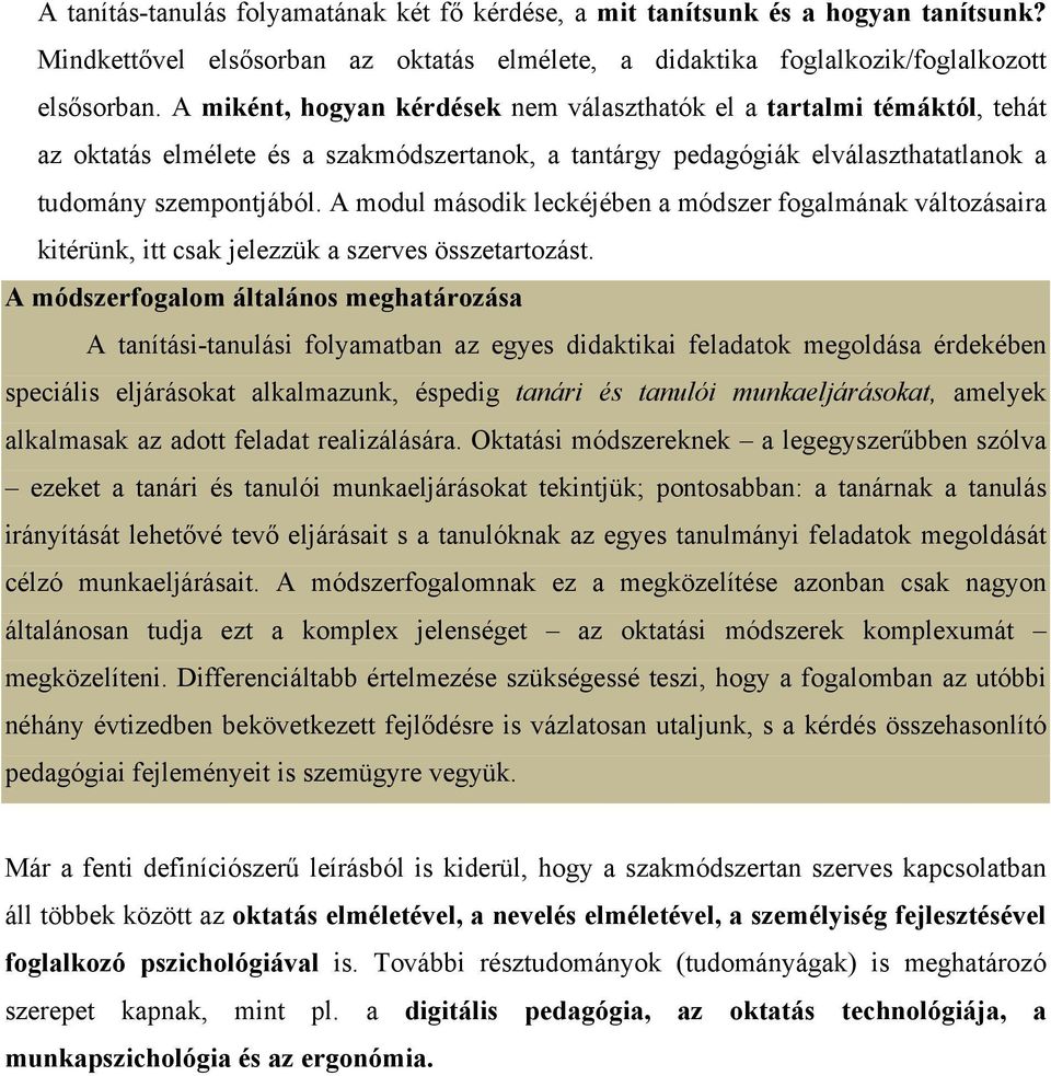 A modul második leckéjében a módszer fogalmának változásaira kitérünk, itt csak jelezzük a szerves összetartozást.