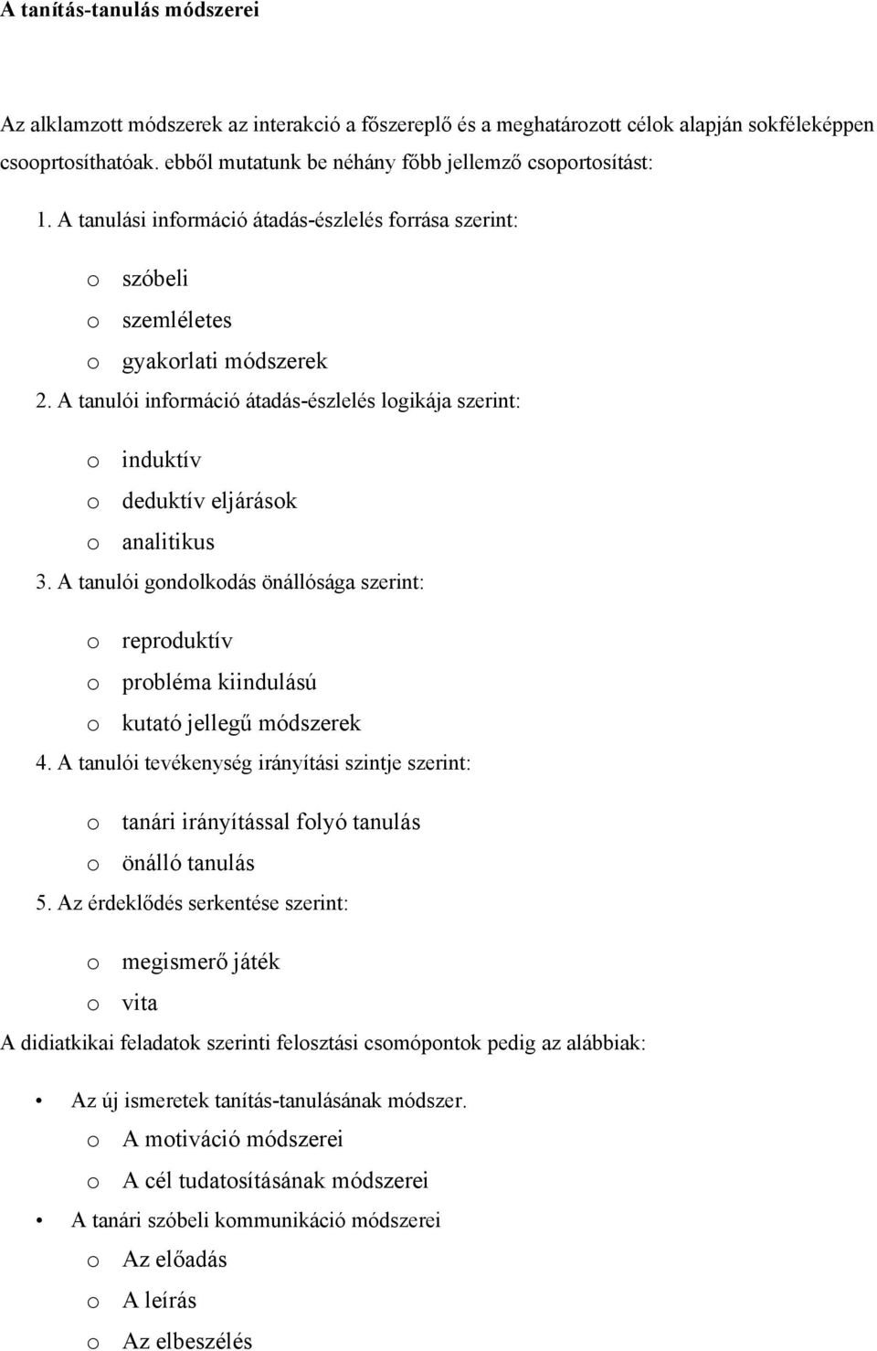 A tanulói információ átadás-észlelés logikája szerint: o induktív o deduktív eljárások o analitikus 3.
