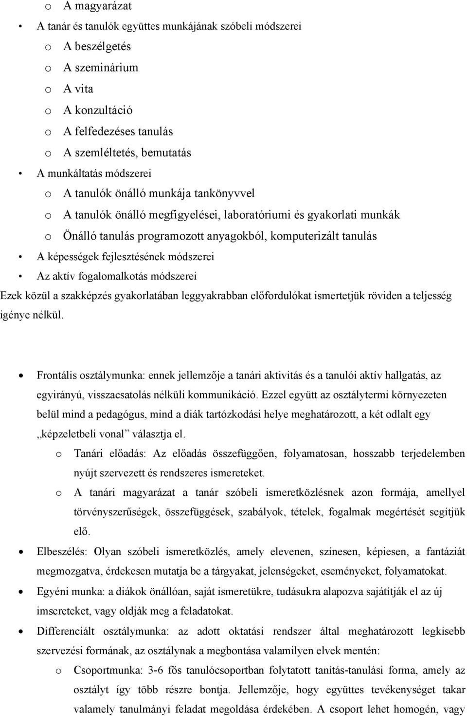 fejlesztésének módszerei Az aktív fogalomalkotás módszerei Ezek közül a szakképzés gyakorlatában leggyakrabban előfordulókat ismertetjük röviden a teljesség igénye nélkül.