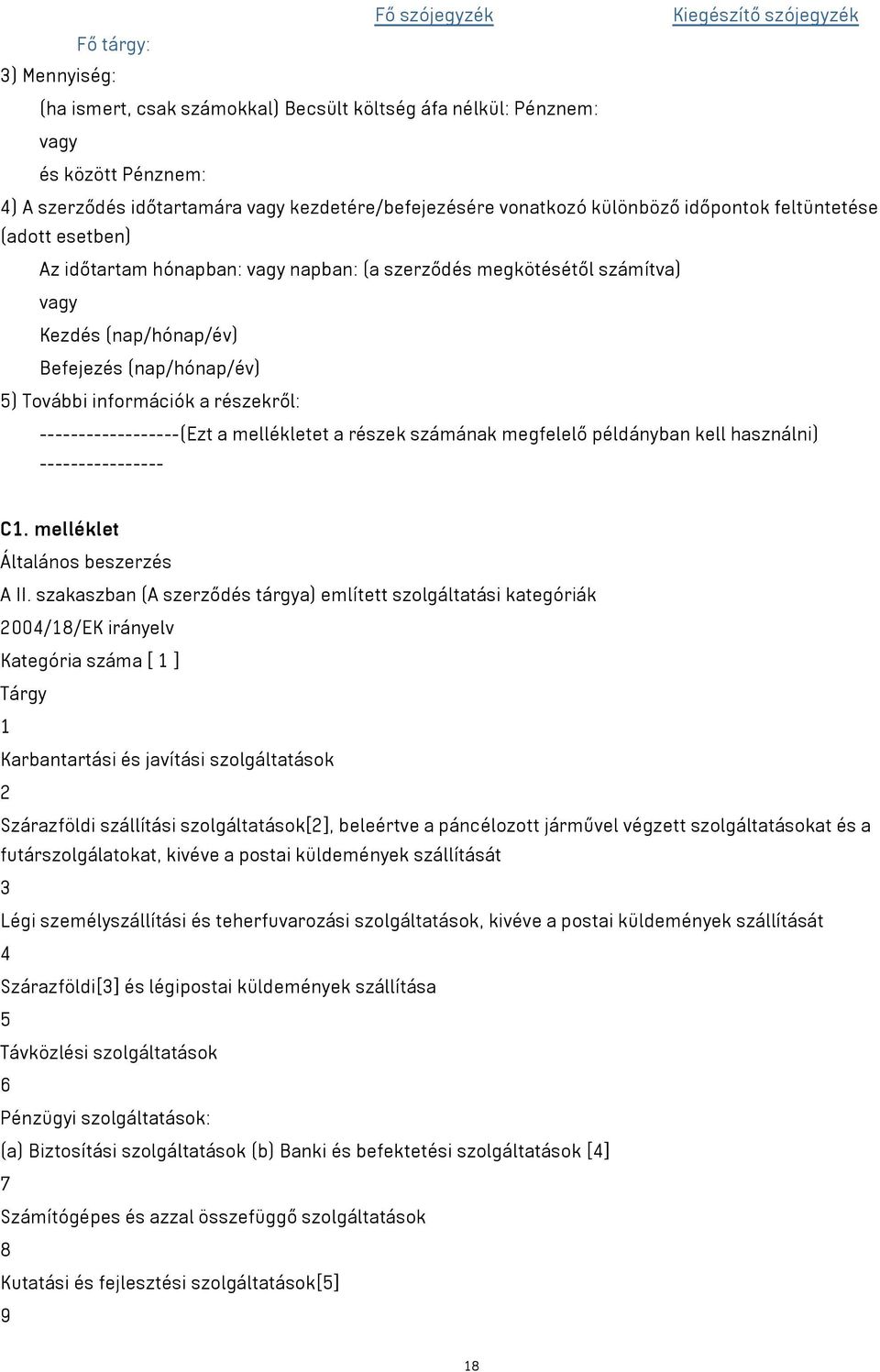 (nap/hónap/év) 5) További információk a részekről: ------------------(Ezt a mellékletet a részek számának megfelelő példányban kell használni) ---------------- C1. melléklet Általános beszerzés A II.